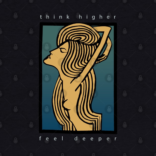 Think Higher Feel Deeper by KewaleeTee